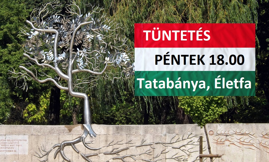 PÉNTEK ESTE TÜNTETÉS TATABÁNYÁN! Emelkedj fel a fotelből, ha eleged van a jelenlegi rezsimből