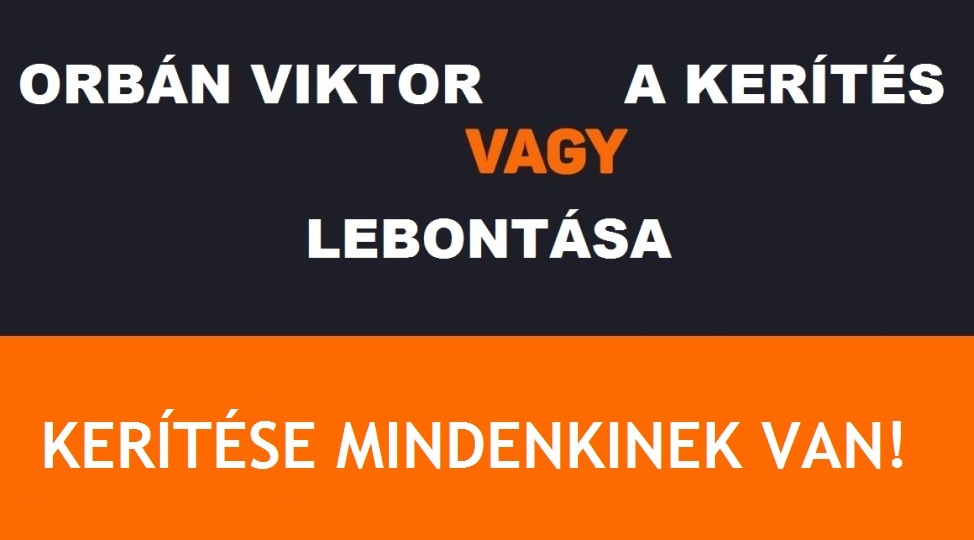 Most akkor Orbán Viktor egy kerítés? Eddig azt hittük miniszterelnök!