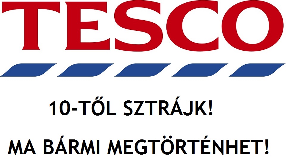 Tesco-sztrájk: ne keljen útra, mielőtt felhívja őket! Ellentmondásos hírek az áruházakból