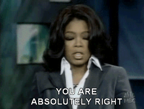 57921-oprah-you-are-absolutely-right-vu6s.gif