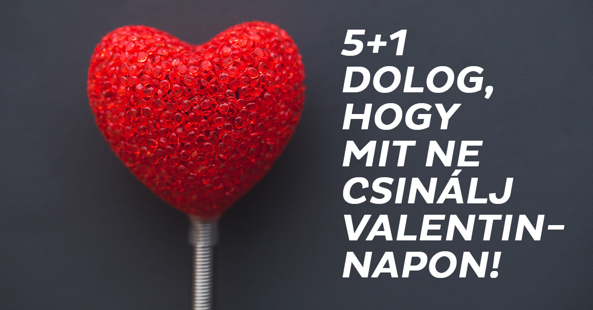 5_1dolog_amit_ne_valentin_napon.jpg