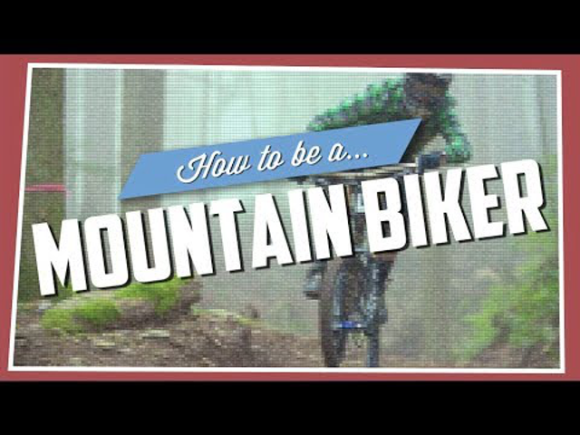 How to be a mountain biker!