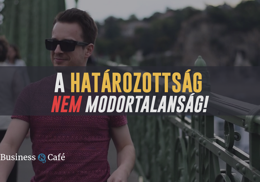 A határozottság nem modortalanság