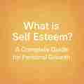 What is Self Esteem? A Complete Guide for Personal Growth