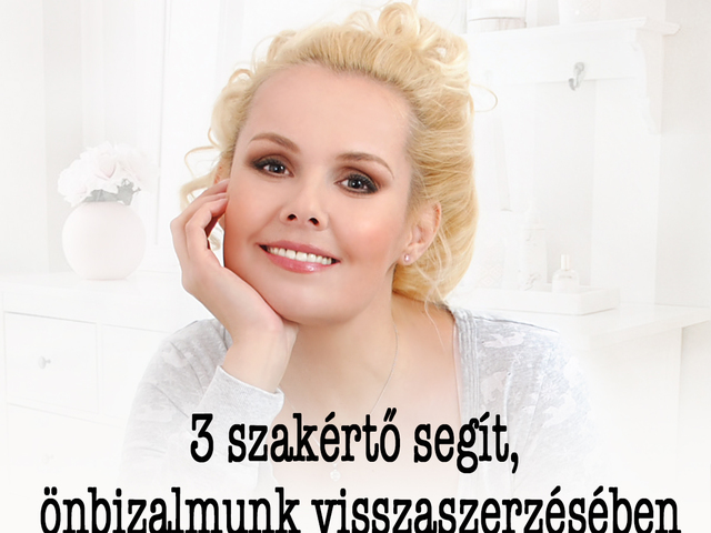 3 szakértő segít, önbizalmunk visszaszerzésében