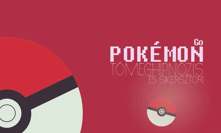 Pokémon Go - Tömeghipnózis és sikersztori