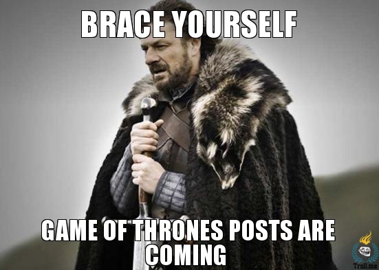 brace-yourself-game-of-thrones-posts-are-coming.jpg