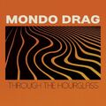 Mondo Drag - Through the Hourglass