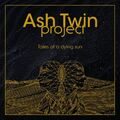 Ash Twin Project - Tales of a Dying Sun