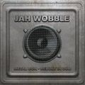 Jah Wobble - Metal Box - Rebuilt in Dub (Bonus Tracks)
