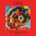 Oxx - The Primordial Blues