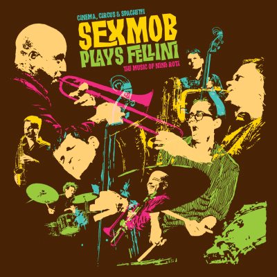 Sexmob--Cinema-Circus-and-Spaghetti-Sexmob-Plays-Fellini-The-Music-Of-Nino-Rota.jpg