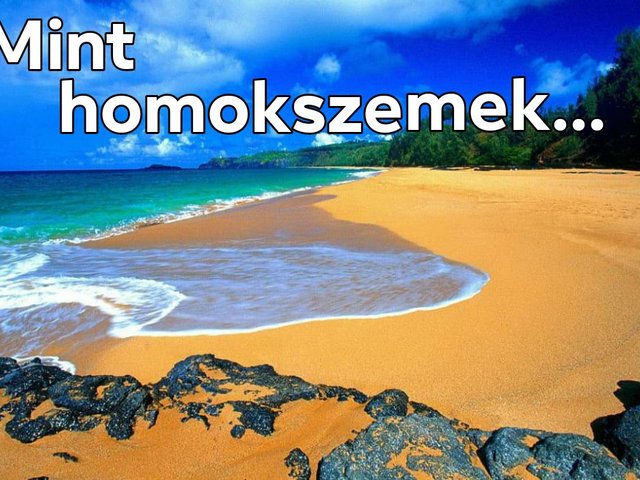 Mint homokszemek...