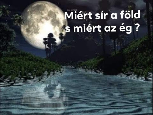 Miért sír a föld s miért az ég ?