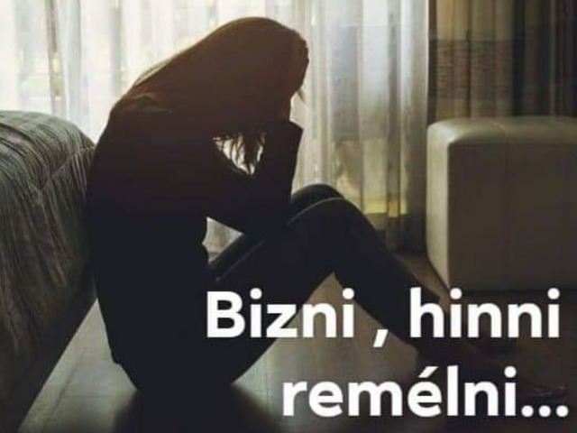 Bízni , hinni és remélni...