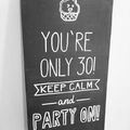 "Még csak 30 vagy, légy nyugodt és bulizz!" Egyik barátnőmnek készítettem szülinapjára :) #keepcalm #partyon #birthdayboard #szulinapiajandektabla 