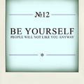 Be yourself - people will not like you anyway.