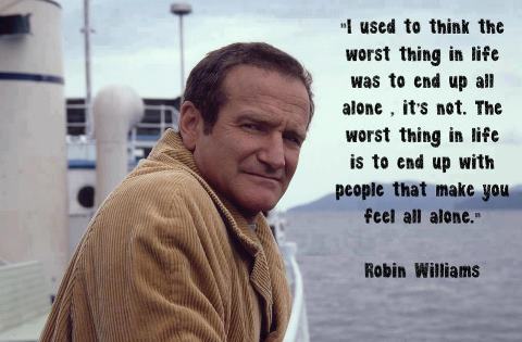 robin-williams-i-used-to-thing-the-worst-thing-in-life-was-to-end-up-all-alone.jpg