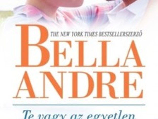 Bella Andre: Te vagy az egyetlen - Videóval
