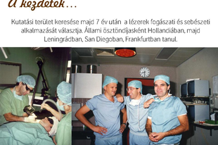 Laser Dentist Emlékek. 1978-tól 7 éven át kerestem azt a témát, melyben látok fantáziát. És ez a lézerek fogászati-szájsebészeti alkalmazása lett.