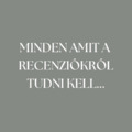 Minden amit a recenziókról tudni kell...