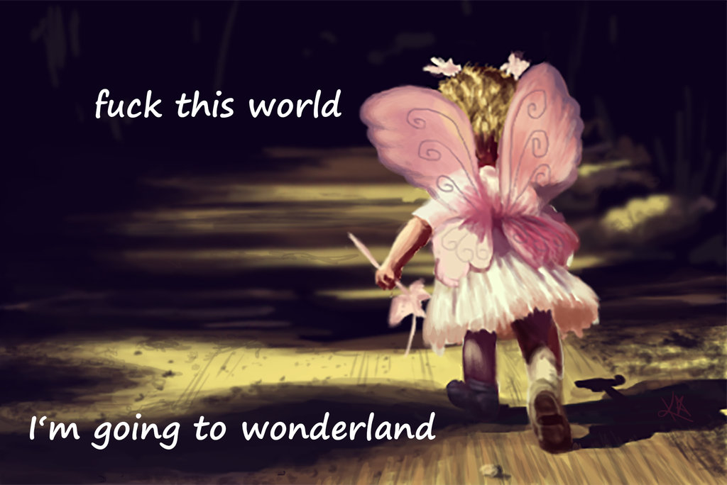 fuck_this_world_i_m_going_to_wonderland_by_villepainting-d81enak.jpg