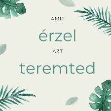 Amit érzel, azt teremted!