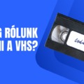 Mit fog rólunk mesélni a VHS az utókornak? 