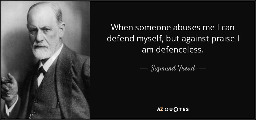 quote-when-someone-abuses-me-i-can-defend-myself-but-against-praise-i-am-defenceless-sigmund-freud-98-92-50.jpg