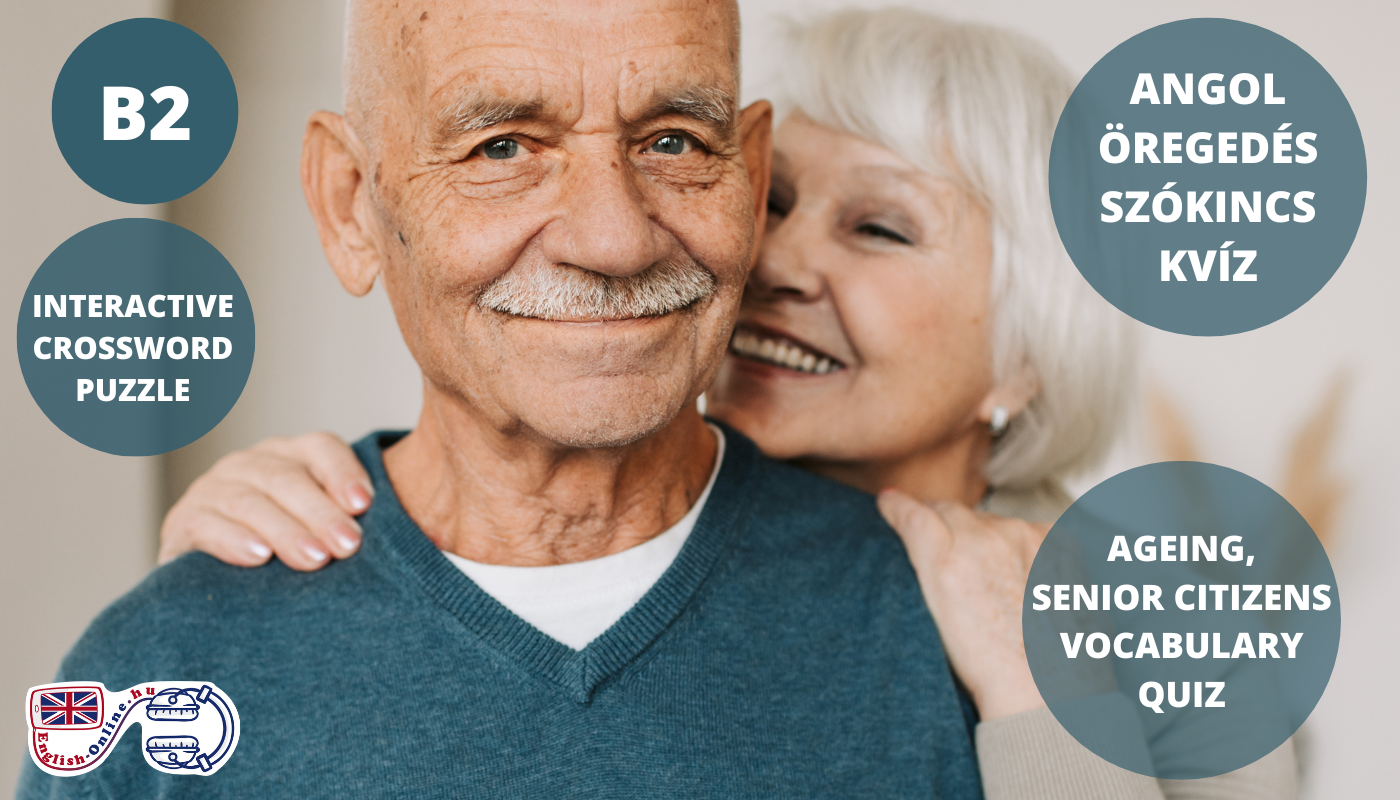 ANGOL NYELVVIZSGA SZÓKINCS - teszteld magad nyelvvizsga témakörökből KÖZÉPFOKON (B2) - AGEING/SENIOR CITIZENS - Öregedés, nyugdíjasok