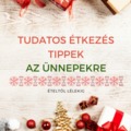 7 tudatos étkezés tipp az ünnepekre - Finom falatok túlevés és bűntudat nélkül