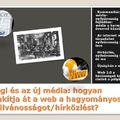 Régi és az új média: hogyan alakítja át a web a hagyományos nyilvánosságot/hírközlést?