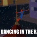 I'm dancing in the rain...