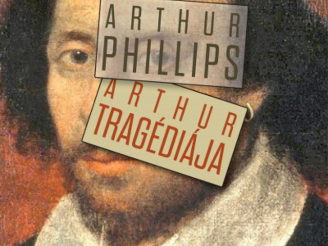 Arthur Phillips: Arthur tragédiája