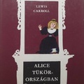 Lewis Carroll - Alice Tükörországban (1872)