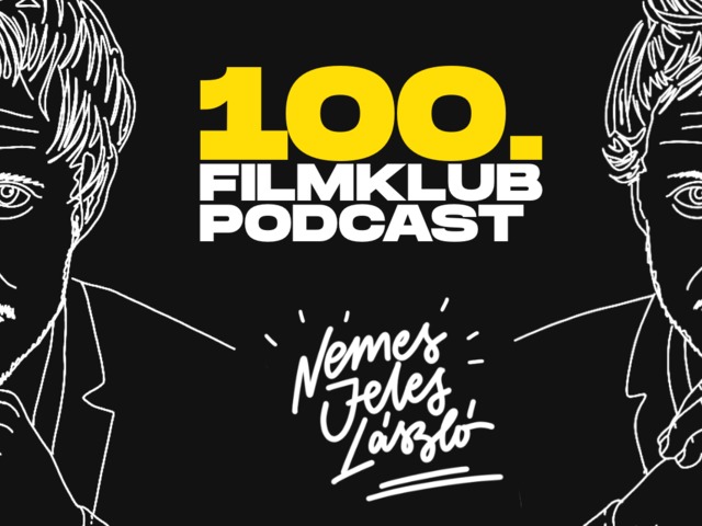 Filmklub podcast #100 - Nemes Jeles László ötödször