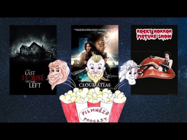 Filmnéző Podcast #48 (Felhőatlasz, The Rocky Horror Picture Show, Az utolsó ház balra)