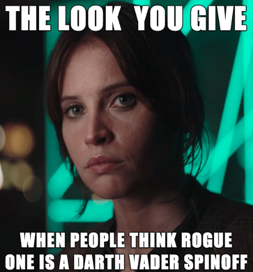 the-look-you-give-when-people-think-rogue-one-is-13060792.png