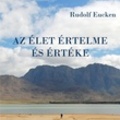Rudolf Eucken - Az élet értelme és értéke