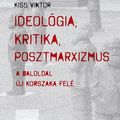 Ideológia, kritika, posztmarxizmus  1.