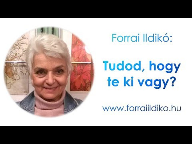 Forrai Ildikó: Tudod, hogy te ki vagy? És, hogyan látnak téged?