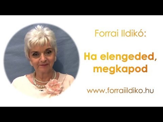 Forrai Ildikó: Ha elengeded, megkapod