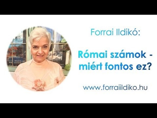 Forrai Ildikó: Római számok - miért fontos ez?