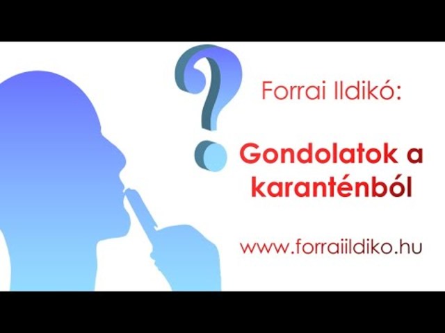 Forrai Ildikó: Gondolatok a karanténból (2020.03.30.)