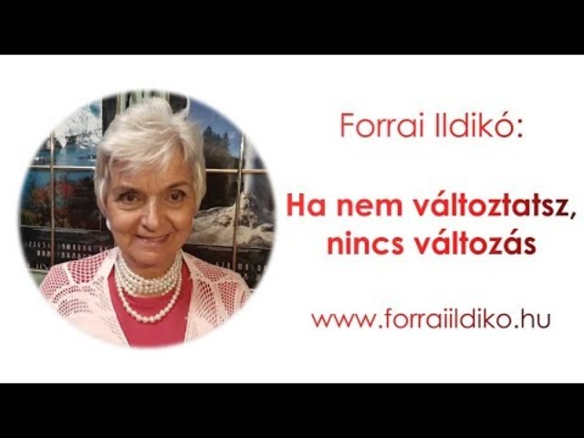 Forrai Ildikó: Ha nem változtatsz, nincs változás