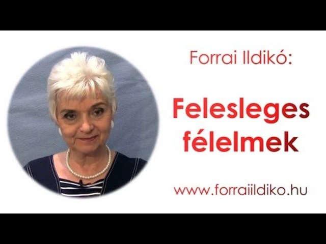 Forrai Ildikó: Felesleges félelmek