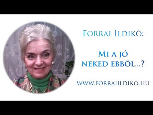 Forrai Ildikó: Mi a jó neked ebből...?
