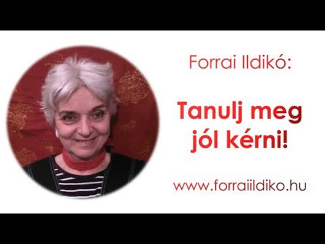 Forrai Ildikó: Tanulj meg jól kérni!