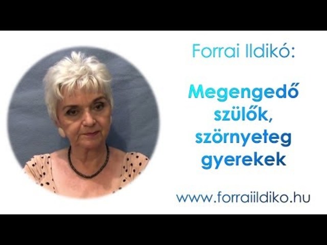 Forrai Ildikó: Megengedő szülők, szörnyeteg gyerekek