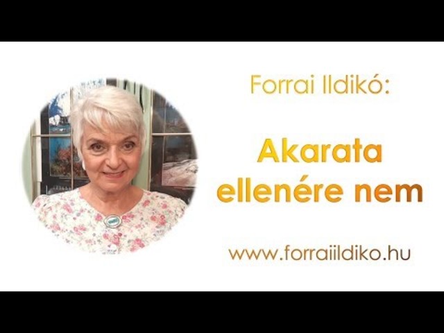 Forrai Ildikó: Akarata ellenére nem...